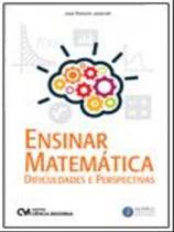 Ensinar matematica - dificuldades e perspectivas - CIENCIA MODERNA Ensinar matematica - dificuldades e perspectivas - CIENCIA MODERNA