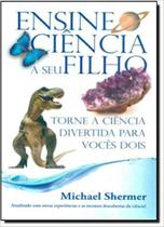 Ensine ciencia a seu filho e torne a ciencia divertida para voces dois