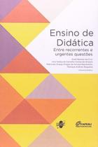 Ensino De Didatica: Entre Recorrentes e Urgentes Q Ensino De Didatica: Entre Recorrentes e Urgentes Q
