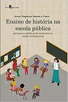Ensino de História na Escola Pública: Percursos e Práticas de Currículos no Ensino Fundamental - Paco Editorial