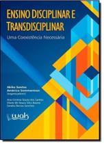 Ensino Disciplinar e Transdisciplinar: Uma Coexistência Necessária - WAK Ensino Disciplinar e Transdisciplinar: Uma Coexistência Necessária - WAK