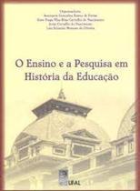 Ensino e a Pesquisa em História da Educação, O - EDUFAL - EDITORA DA UNIVERSIDA - FUNDEPES Ensino e a Pesquisa em História da Educação, O - EDUFAL - EDITORA DA UNIVERSIDA - FUNDEPES