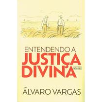 Entendendo a Justiça Divina Entendendo a Justiça Divina