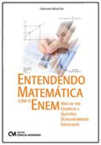 Entendendo Matemática com o Enem - Mais de 100 Exemplos e Questões Detalhadamente Explicados - CIENCIA MODERNA