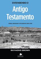 Entendendo o Antigo Testamento, Raymond Brown - Shedd Publicações -