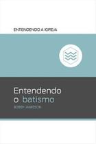 Entendendo O Batismo - Editora Fiel