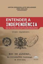 Entender a Independência - 1822 na história das instituições brasileiras - EDITORA PROCESSO