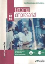 ENTORNO EMPRESARIAL B1-B2 - LIBRO DEL ALUMNO - 3ª EDICION ENTORNO EMPRESARIAL B1-B2 - LIBRO DEL ALUMNO - 3ª EDICION