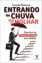 Entrando na Chuva Sem Se Molhar - Como Fazer da Carreira Dos Sonhos Uma Realidade