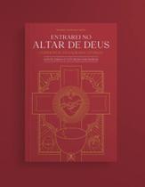 Entrarei no altar de Deus - Volume 1 (revista e expandida)