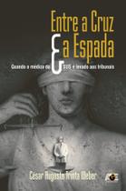 Entre a Cruz e a Espada. Quando o Médico do Sus é Levado aos Tribunais - Age