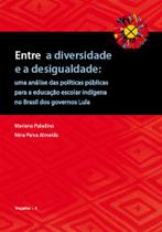 Entre a diversidade e a desigualdade: uma análise das políticas públicas para a educação escola indígena no Brasil... Entre a diversidade e a desigualdade: uma análise das políticas públicas para a educação escola indígena no Brasil...