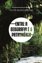 Entre a geografia e o patrimônio: estudo das ações de preservação das paisagens paulistas pelo Condephaat (1969-1989) - Editora UFABC