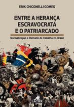 Entre a Herança Escravocrata e o Patriarcado: Normatização e Mercado de Trabalho no Brasil - LACIER