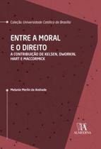 Entre a moral e o direito - a contribuicao de kelsen, dworkin, hart e maccormick - ALMEDINA