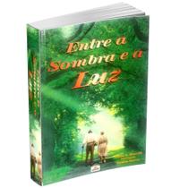 Entre a Sombra e a Luz - Livraria Chico Xavier Entre a Sombra e a Luz - Livraria Chico Xavier