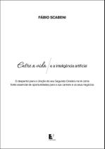 Entre a Vida e a Inteligência Artificial Entre a Vida e a Inteligência Artificial