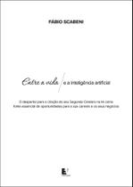 Entre a Vida e a Inteligência Artificial Entre a Vida e a Inteligência Artificial