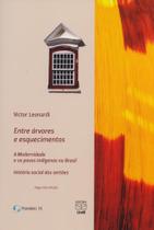 Entre Árvores e Esquecimentos. A Modernidade e Os Povos Indígenas no Brasil - UNB