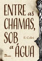 Entre as Chamas, Sob a Água Entre as Chamas, Sob a Água