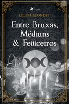 Entre Bruxas, Médiuns e Feiticeiros