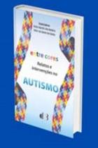 Entre cores-relatos e intervencoes no autismo Entre cores-relatos e intervencoes no autismo