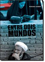 Entre Dois Mundos - Minha Vida De Prisioneira No Ira