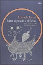 Entre El Pasado Y El Futuro Ocho Ejercicios Sobre La Reflexión Política - Ariel Entre El Pasado Y El Futuro Ocho Ejercicios Sobre La Reflexión Política - Ariel