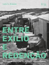 Entre Exílio e Redenção - Aspectos da Literatura de Imigração Judaico-Oriental - Edusp