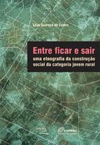 Entre Ficar e Sair: Uma etnografia da construção social da categoria jovem rural Entre Ficar e Sair: Uma etnografia da construção social da categoria jovem rural