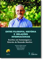 Entre Filosofia, História e Relações Internacionais: Escritos em Homenagem a Estevão de Rezende Martin