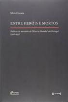 Entre Heróis e Mortos Políticas da memória da I Guerra Mundial em Portugal (1918-1933) - 7 LETRAS