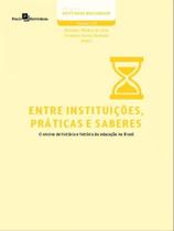 Entre instituições, práticas e saberes - vol. 115 - PACO EDITORIAL Entre instituições, práticas e saberes - vol. 115 - PACO EDITORIAL