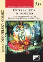 Entre la ley y el derecho. Una aproximación Entre la ley y el derecho. Una aproximación