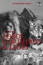 Entre Lobos, Cordeiros e Leões - Efeitos Colaterais de um chamado extremo Entre Lobos, Cordeiros e Leões - Efeitos Colaterais de um chamado extremo