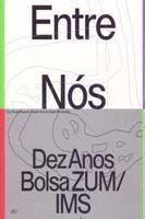 Entre Nós - Dez Anos de Bolsa ZUM/IMS Entre Nós - Dez Anos de Bolsa ZUM/IMS