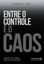 Entre O Controle E O Caos - Comentários Reais E Reflexões Práticas Para Momentos Difíceis - SER MAIS