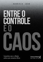 Entre O Controle E O Caos - Comentários Reais E Reflexões Práticas Para Momentos Difíceis - SER MAIS Entre O Controle E O Caos - Comentários Reais E Reflexões Práticas Para Momentos Difíceis - SER MAIS