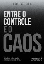 Entre o Controle e o Caos - Comentários Reais e Reflexões Práticas Para Momentos Difíceis Sortido