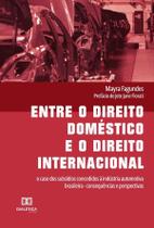 Entre o direito doméstico e o direito internacional - Editora Dialetica