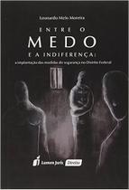 Entre o Medo e A Indiferença - A Implantação Das Medidas de Segurança No Distrito Federal - Lumen Juris Entre o Medo e A Indiferença - A Implantação Das Medidas de Segurança No Distrito Federal - Lumen Juris