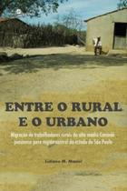 Entre o rural e o urbano migração de trabalhadores rurais do alto médio canindé piauiense para região central do estado de são paulo - PACO EDITORIAL