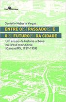 Entre o(s) passado(s) e o(s) futuro(s) da cidade - PACO EDITORIAL Entre o(s) passado(s) e o(s) futuro(s) da cidade - PACO EDITORIAL