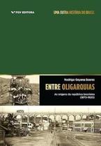 Entre oligarquias: as origens da república brasileira (1870-1920) Entre oligarquias: as origens da república brasileira (1870-1920)