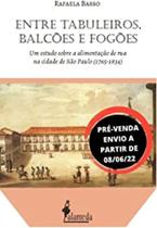 Entre tabuleiros, balcões de fogões: um estudo sobre a alimentação de rua na cidade de São Paulo (1765-1834) Entre tabuleiros, balcões de fogões: um estudo sobre a alimentação de rua na cidade de São Paulo (1765-1834)