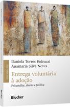 Entrega Voluntária à Adoção - Psicanálise, Direito e Política Sortido