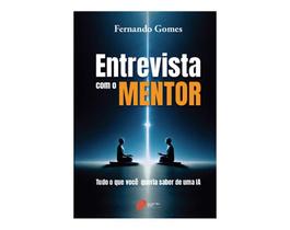 Entrevista com o mentor: Tudo o que você queria saber de uma IA Entrevista com o mentor: Tudo o que você queria saber de uma IA