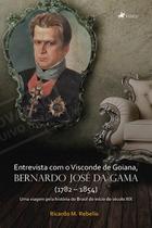 Entrevista com o Visconde de Goiana, Bernardo José da Gama (1782 1854)
