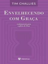 Envelhecendo com graça Envelhecendo com graça