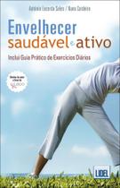 Envelhecer Saudável e Ativo - Inclui Guia Prático de Exercícios Diários - Lidel Envelhecer Saudável e Ativo - Inclui Guia Prático de Exercícios Diários - Lidel